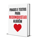 Frases e Textos para Reconquistar Alguém